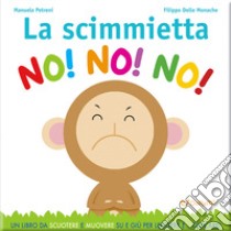 La scimmietta no! no! no! Leggi giocando. Ediz. illustrata libro di Petreni Manuela