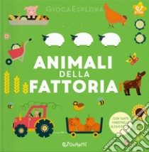 Animali della fattoria. GiocaEsplora. Ediz. illustrata libro