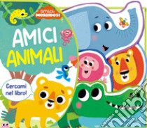 Amici animali. Amici morbidosi. Ediz. a colori libro