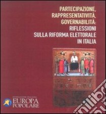 Partecipazione, rappresentatività, governabilità. Riflessioni sulla riforma elettorale in Italia libro di Fondazione italiana Europa popolare (cur.)