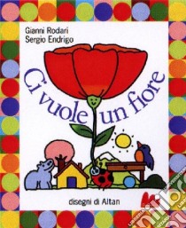 Ci vuole un fiore. Ediz. illustrata. Con CD Audio libro di Rodari Gianni; Endrigo Sergio