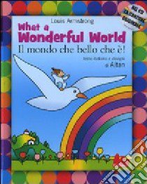 What a wonderful world-Il mondo che bello che è! Ediz. bilingue. Con CD Audio libro di Armstrong Louis; Altan