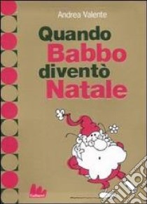 Quando Babbo diventò Natale libro di Valente Andrea