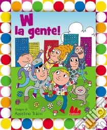 W la gente! Ediz. illustrata. Con CD Audio libro di Traini Agostino