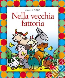 Nella vecchia fattoria. Ediz. illustrata. Con CD Audio libro di Altan Tullio F.