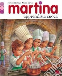 Martina apprendista cuoca libro di Delahaye Gilbert - Marlier Marcel