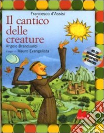 Il cantico delle creature. Ediz. illustrata. Con CD Audio libro di Francesco d'Assisi (san); Evangelista Mauro; Branduardi Angelo