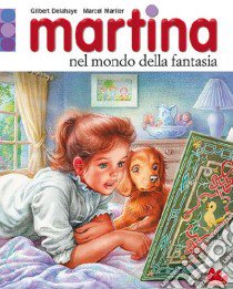 Martina nel mondo della fantasia libro di Delahaye Gilbert - Marlier Marcel