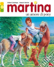 Martina. Un amore di pony libro di Delahaye Gilbert - Marlier Marcel