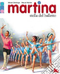 Martina. Stella del balletto libro di Delahaye Gilbert - Marlier Marcel