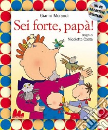 Sei forte; papà! Ediz. illustrata. Con CD Audio libro di Morandi Gianni - Costa Nicoletta