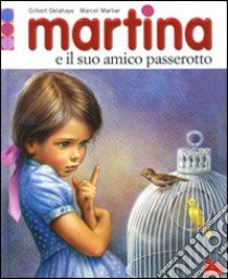 Martina e il suo amico passerotto. Con gadget libro di Delahaye Gilbert - Marlier Marcel