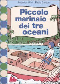 Piccolo marinaio dei tre oceani libro di Bini Federico