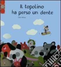 Il topolino ha perso un dente. Ediz. illustrata. Con gadget libro di Arthur Clair; Boutavant Marc