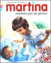 Martina mamma per un giorno. Ediz. illustrata libro di Delahaye Gilbert - Marlier Marcel