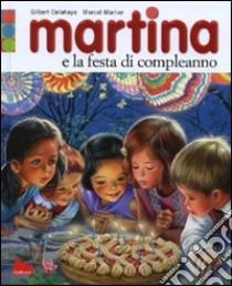 Martina e la festa di compleanno. Ediz. illustrata libro di Delahaye Gilbert - Marlier Marcel