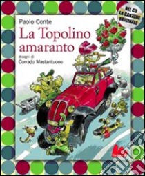 La Topolino amaranto. Con CD Audio libro di Conte Paolo - Mastantuono Corrado