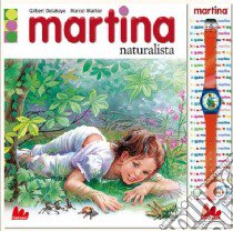 Martina naturalista. Con gadget libro di Delahaye Gilbert - Marlier Marcel