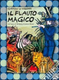 Il flauto magico dall'opera di Wolfgang Amadeus Mozart. DVD. Con libro libro di Gianini Giulio; Luzzati Emanuele