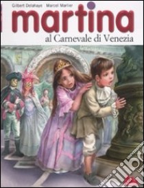 Martina al carnevale di Venezia. Ediz. illustrata libro di Delahaye Gilbert - Marlier Marcel - Marlier Jean-Louis