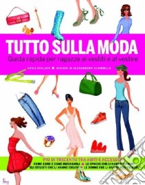 Tutto sulla moda. Guida rapida per ragazze ai vestiti e al vestire. Ediz. illustrata libro di Stalder Erika