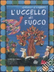 L'uccello di fuoco. Ediz. a colori. Con DVD libro di Gianini Giulio; Luzzati Emanuele