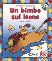 Un bimbo sul leone. Con CD Audio libro di Celentano Adriano - Altan Tullio F.