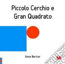 Piccolo cerchio e gran quadrato. Ediz. illustrata libro di Bertier Anne