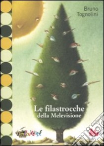 Le filastrocche della Melevisione. Ediz. illustrata libro di Tognolini Bruno; Ferri Giuliano