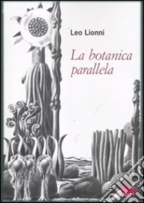 La botanica parallela. Ediz. illustrata libro di Lionni Leo