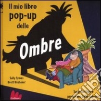 Il mio libro pop-up delle ombre libro di Symes Sally - Brubaker Ed