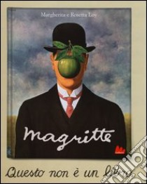 Magritte. Questo non è un libro. Ediz. illustrata libro di Loy Margherita - Loy Rosetta