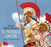 Il piccolo oplita. Ediz. illustrata libro di Pérez-Reverte Arturo