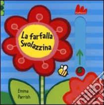 La farfalla Svolazzina. Scorri e gioca. Ediz. illustrata libro di Parrish Emma; Wilson Hannah