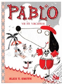 Pablo in vacanza. Ediz. illustrata libro di Smith Alex T.