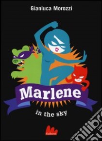 Marlene in the sky libro di Morozzi Gianluca