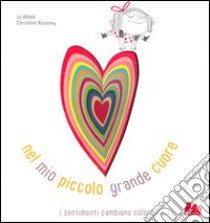 Nel mio piccolo grande cuore. Ediz. illustrata libro di Witek Jo; Roussey Christine