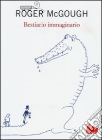 Bestiario immaginario. Testo inglese a fronte libro di McGough Roger