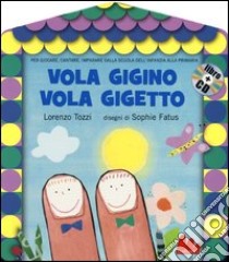 Vola Gigino vola Gigetto. Ediz. illustrata. Con CD Audio libro di Tozzi Lorenzo; Fatus Sophie