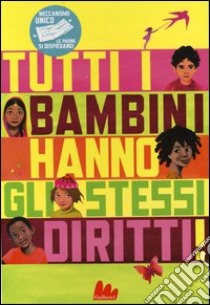 Tutti i bambini hanno gli stessi diritti. Ediz. a colori libro di Berstecher Dieter; Delahaye Thierry; Bureau Aline