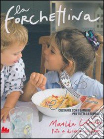 La forchettina. Cucinare con i bambini per tutta la famiglia libro di Colombo Miralda