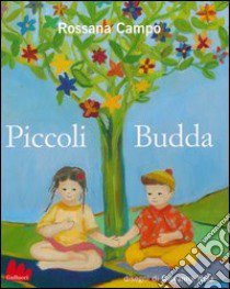 Piccoli Budda. Ediz. illustrata libro di Campo Rossana