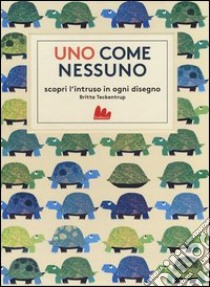 Uno come nessuno. Scopri l'intruso in ogni disegno. Ediz. illustrata libro di Teckentrup Britta