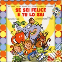 Se sei felice e tu lo sai. Ediz. illustrata. Con CD Audio libro di Tozzi Lorenzo; Ferrari Antongionata