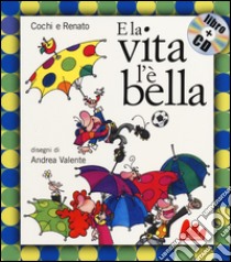 E la vita l'è bella. Ediz. illustrata. Con CD Audio libro di Ponzoni Aurelio Cochi; Pozzetto Renato; Valente Andrea