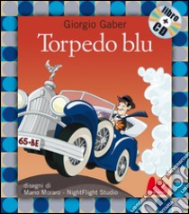 Torpedo blu. Ediz. illustrata. Con CD Audio libro di Gaber Giorgio; Moraro Mario