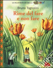 Rime del fare e non fare. Ediz. illustrata libro di Tognolini Bruno