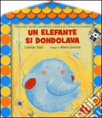 Un elefante si dondolava. Ediz. illustrata. Con CD Audio libro di Tozzi Lorenzo; Gianola Maria