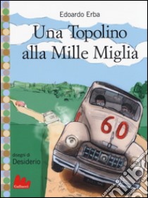 Una Topolino alla Mille Miglia libro di Erba Edoardo