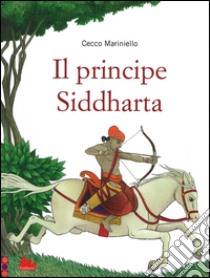 Il principe Siddharta. Ediz. illustrata libro di Mariniello Cecco